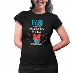 Babi - hľadali sme najlepší darček pre teba, ale ty už máš nás! - dámske alebo unisex tričko s potlačou