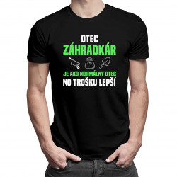 Otec záhradkár je ako normálny otec, no trošku lepší - pánske tričko s potlačou