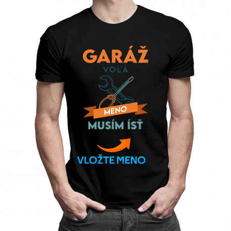 Garáž volá musím ísť + meno - pánske tričko s potlačou - personalizovaný produkt