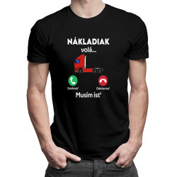 Nákladiak volá. Musím ísť! - pánske tričko s potlačou