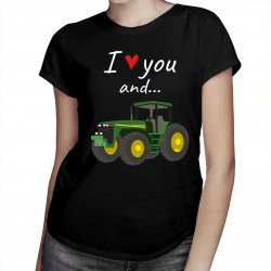I love you and... - traktor - dámske tričko s potlačou