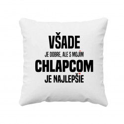 Všade je dobre, ale s mojím chlapcom je najlepšie - vankúš s potlačou