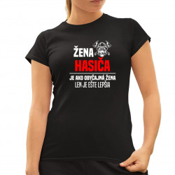 žena hasiča je ako obyčajná žena, len je ešte lepšia - dámske tričko s potlačou