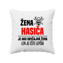 žena hasiča je ako obyčajná žena, len je ešte lepšia - vankúš s potlačou