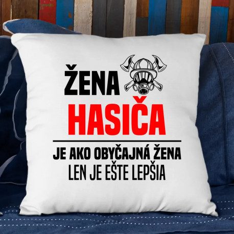 žena hasiča je ako obyčajná žena, len je ešte lepšia - vankúš s potlačou