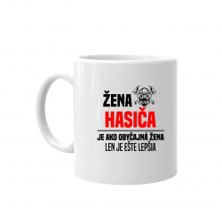 žena hasiča je ako obyčajná žena, len je ešte lepšia - keramický hrnček s potlačou