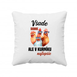 Všade dobre, ale v kurníku najlepšie - vankúš s potlačou