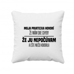 Moja priateľka hovorí, že mám dve chyby: že ju nepočúvam a ešte niečo hovorila - vankúš s potlačou