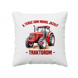 A teraz som mohol jazdiť traktorom - vankúš s potlačou