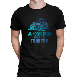 Ja nechrápem, ja snívam, že som traktor - pánske tričko s potlačou