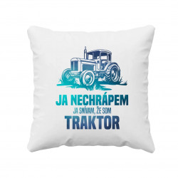 Ja nechrápem, ja snívam, že som traktor - vankúš s potlačou