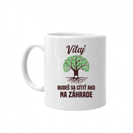 Vitaj, budeš sa cítiť ako na záhrade - keramický hrnček s potlačou