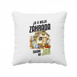 Ja a moja záhrada čakáme na jar - vankúš s potlačou
