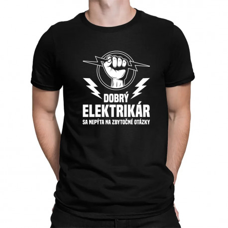 Dobrý elektrikár sa nepýta na zbytočné otázky - pánske tričko s potlačou