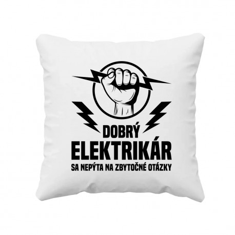 Dobrý elektrikár sa nepýta na zbytočné otázky - vankúš s potlačou