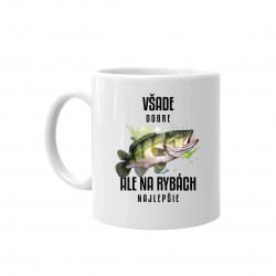 Všade dobre, ale na rybách najlepšie - keramický hrnček s potlačou