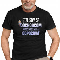 Stal som sa dôchodcom, pretože niekto musí aj odpočívať - pánske tričko s potlačou