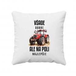 Všade dobre, ale na poli najlepšie - vankúš s potlačou
