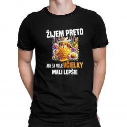 Žijem preto, aby sa moje včielky mali lepšie - pánske tričko s potlačou