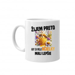 Žijem preto, aby sa moje včielky mali lepšie - keramický hrnček s potlačou