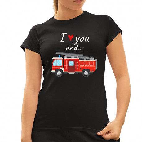 I love you and hasičské auto - dámske tričko s potlačou
