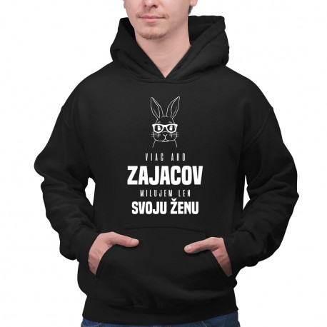 Viac ako zajacov milujem len svoju ženu - pánska mikina s potlačou