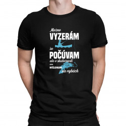 Možná vypadám, že poslouchám, ale ve skutečnosti jsem myšlenkami na rybách - pánske tričko s potlačou