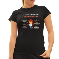 Z čoho sa skladá super učiteľka? - dámske tričko s potlačou