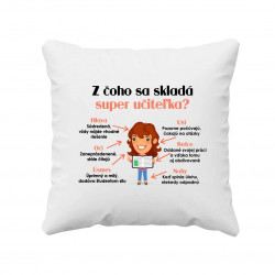 Z čoho sa skladá super učiteľka? - vankúš s potlačou
