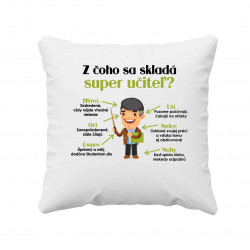 Z čoho sa skladá super učiteľ? - vankúš s potlačou