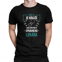 Život je krajší, keď stretnete správneho lekára - pánske tričko s potlačou