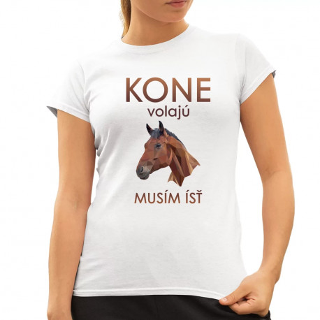 Kone volajú - musím ísť - dámske tričko s potlačou