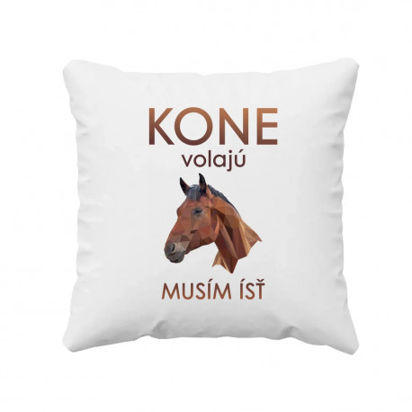 Kone volajú - musím ísť - vankúš s potlačou