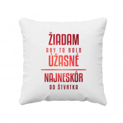 Žiadam, aby to bolo úžasné - najneskôr od štvrtka - vankúš s potlačou