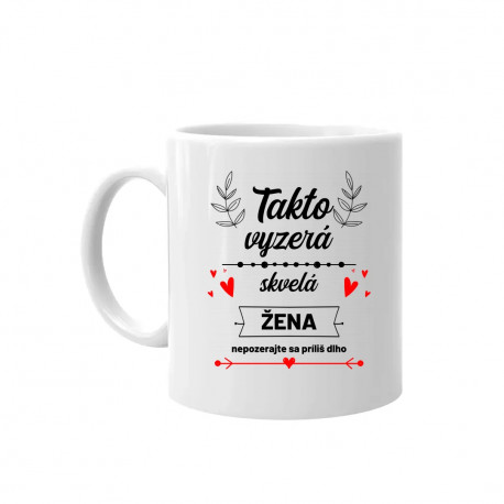 Takto vyzerá skvelá žena (nepozerajte sa príliš dlho) - keramický hrnček s potlačou
