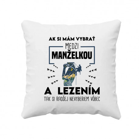 Ak si mám vybrať medzi manželkou a lezením, tak si radšej nevyberiem vôbec - vankúš s potlačou