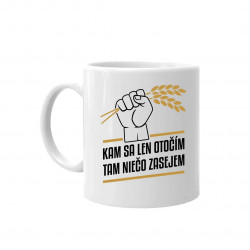 Kam sa len otočím, tam niečo zasejem - keramický hrnček s potlačou