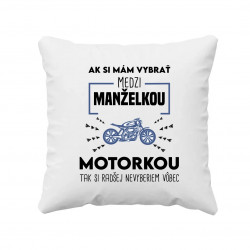 Ak si mám vybrať medzi manželkou a motorkou - vankúš s potlačou