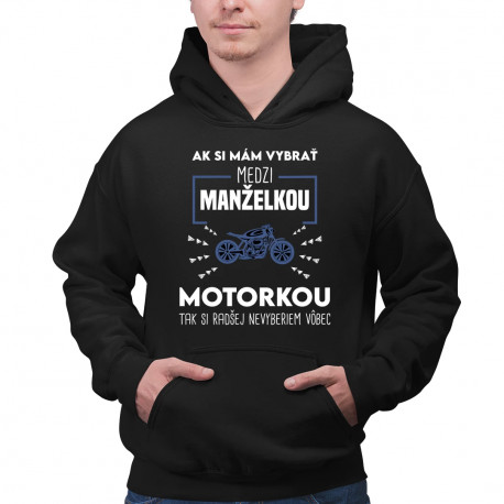 Ak si mám vybrať medzi manželkou a motorkou - pánska mikina s potlačou