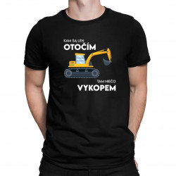 Kam sa len otočím, tam niečo vykopem - pánske tričko s potlačou