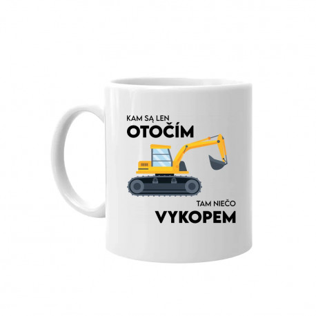 Kam sa len otočím, tam niečo vykopem - keramický hrnček s potlačou