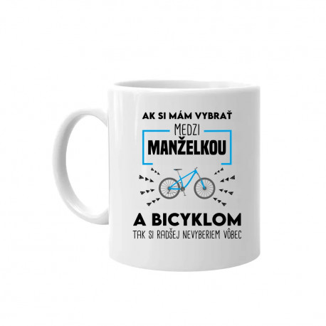 Ak si mám vybrať medzi manželkou a bicyklom - keramický hrnček s potlačou
