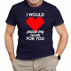 I would pause my game for you - pánske tričko s potlačou