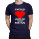 I would pause my game for you - pánske tričko s potlačou