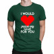 I would pause my game for you - pánske tričko s potlačou