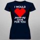 I would pause my game for you - dámske tričko s potlačou