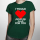 I would pause my game for you - dámske tričko s potlačou