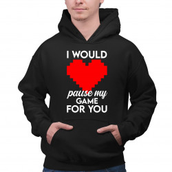 I would pause my game for you - pánska mikina s potlačou