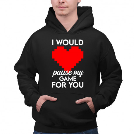 I would pause my game for you - pánska mikina s potlačou
