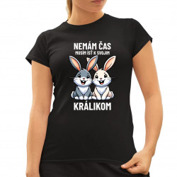 Nemám čas, musím ísť k svojim králikom - dámske tričko s potlačou